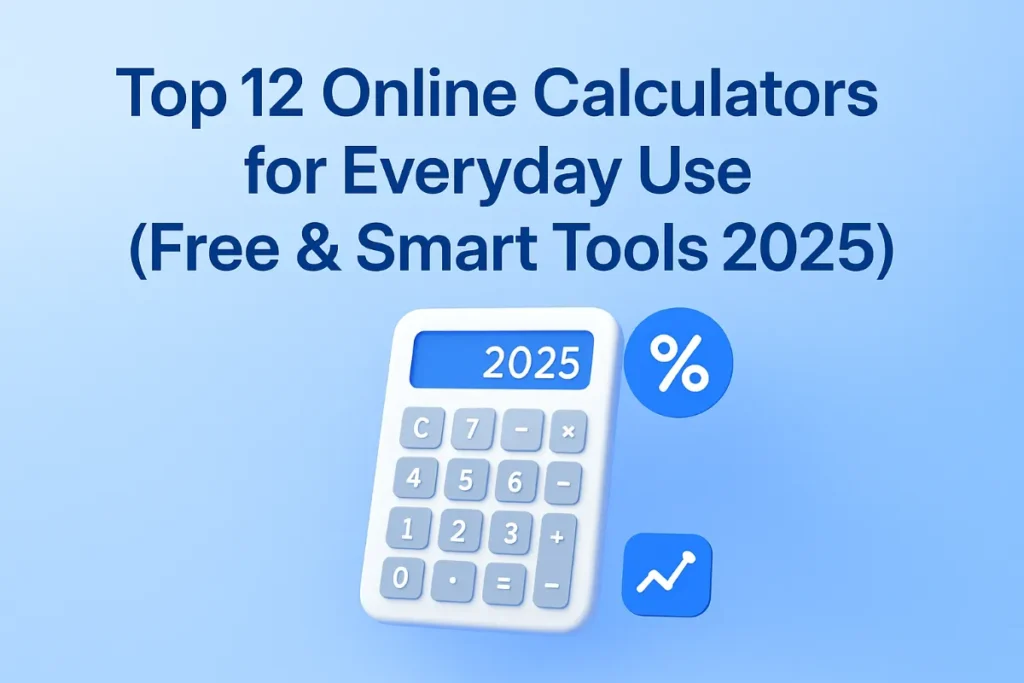 Top 12 Online Calculators for Everyday Use (Free & Smart Tools 2025)